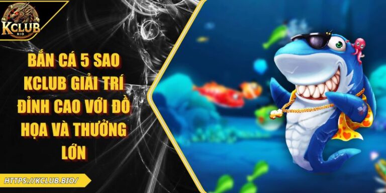 Bắn cá 5 sao KCLUB