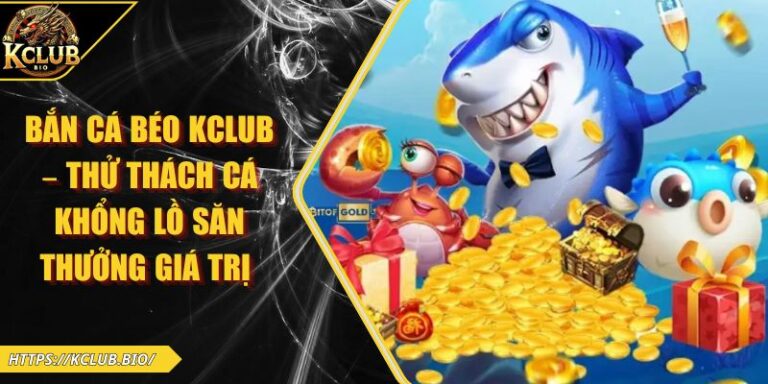 Bắn cá béo KCLUB